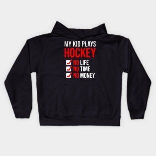 My Kid Plays Hockey No Life No Time No Money Funny Dad Mom Kids Hoodie